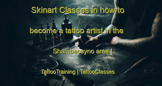 Skinart Classes in how to become a tattoo artist in the Shambacayno area | TattooTraining | TattooClasses | SkinartTraining-Somalia